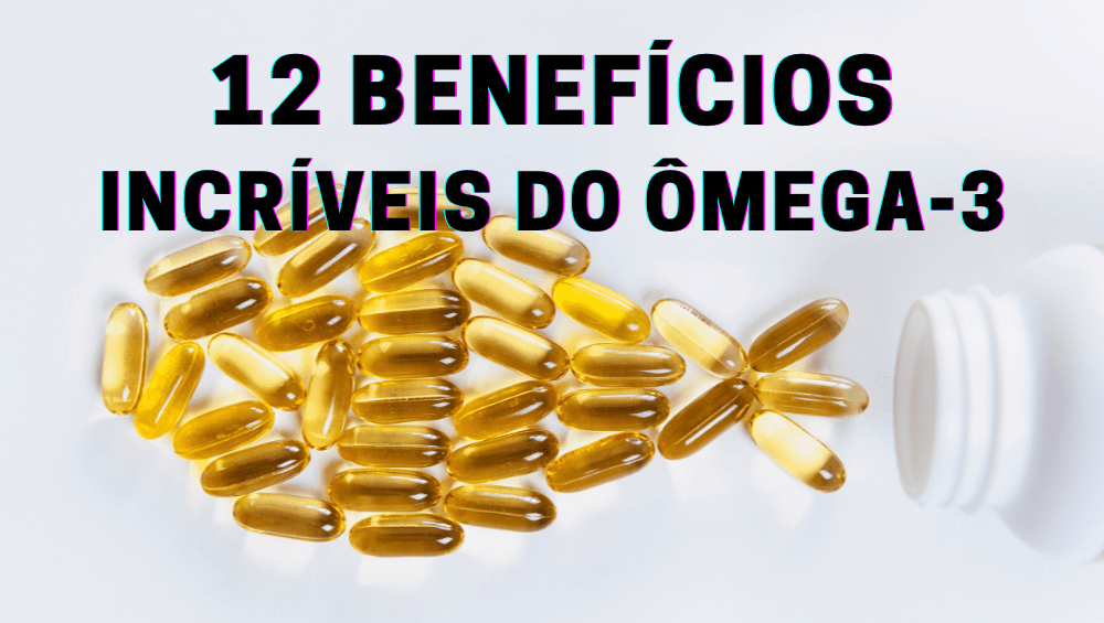 12 Benefícios Incríveis do Ómega 3